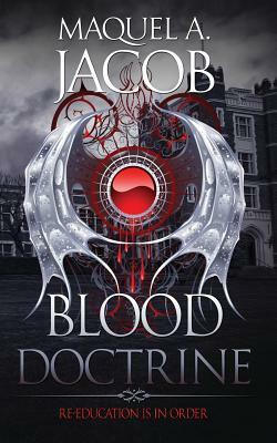 Blood Doctrine: Re-Education is in Order by Maquel a. Jacob