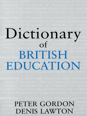 Dictionary of British Education by Professor Peter Gordon, Peter Gordon, Professor Denis Lawton