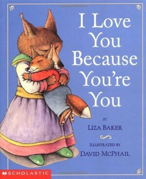 I Love You Because You're You by Liza Baker, David McPhail