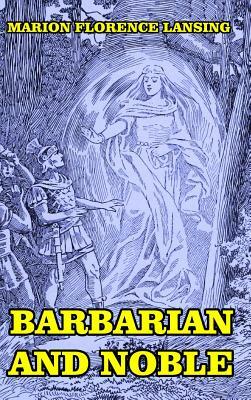 Barbarian and Noble by Marion Florence Lansing