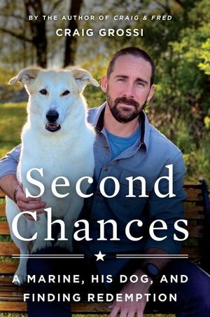 Second Chances: A Marine, His Dog, and Finding Redemption by Craig Grossi