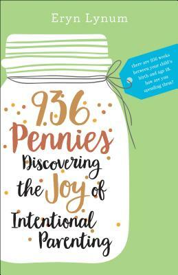 936 Pennies: Discovering the Joy of Intentional Parenting by Eryn Lynum