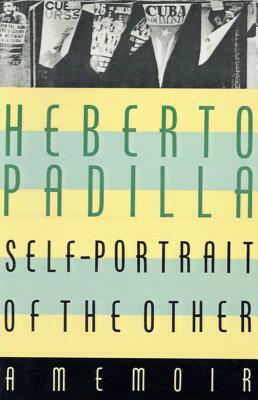 Self-Portrait of the Other: A Memoir by Heberto Padilla