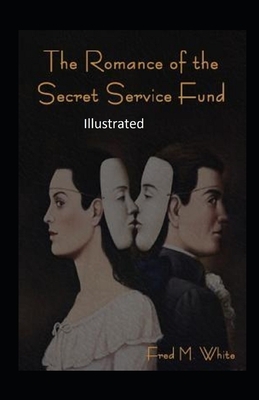 The Romance of the Secret Service Fund Illustrated by Fred Merrick White