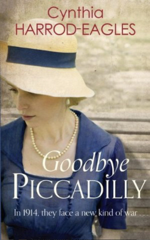 Goodbye, Piccadilly: War at Home, 1914 by Cynthia Harrod-Eagles