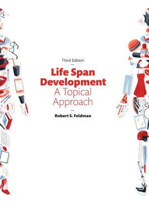 Life Span Development: A Topical Approach by Robert Feldman