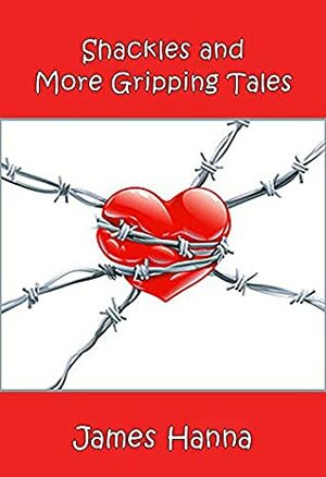 Shackles and More Gripping Tales by James Hanna