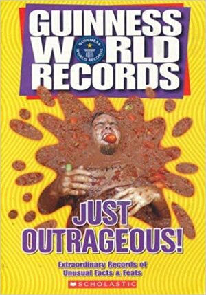 Just Outrageous!: Extraordinary Records of Unusual Facts and Feats (Guinness World Records) by Joanne Mattern, Ryan Hendon