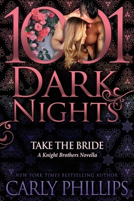 Take the Bride: A Knight Brothers Novella by Carly Phillips