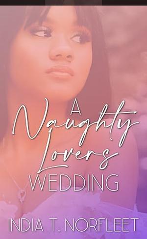 A Naughty Lovers Wedding by India T Norfleet