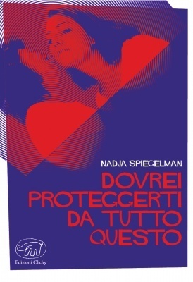 Dovrei proteggerti da tutto questo by Nadja Spiegelman, Tiziana Lo Porto