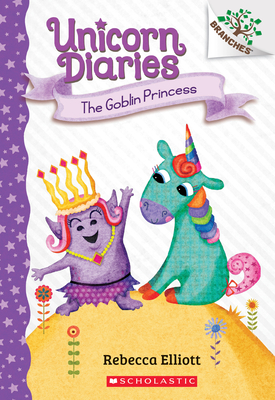 The Goblin Princess: A Branches Book (Unicorn Diaries #4), Volume 4 by Rebecca Elliott