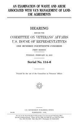 An examination of waste and abuse associated with VA's management of land-use agreements by Committee On Veterans Affairs, United States Congress, United States House of Representatives