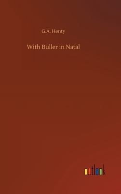 With Buller in Natal by G.A. Henty