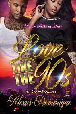 Love Like the Nineties: A Classic Romance by Alexus Dominique