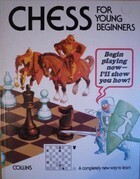 Chess For Young Beginners by William T. McLeod, Ronald Mongredien