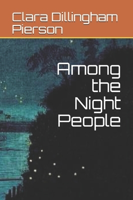 Among the Night People by Clara Dillingham Pierson