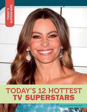 Today's 12 Hottest TV Superstars by Annabelle Tometich