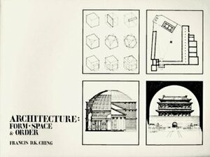 Architecture: Form, Space and Order by Francis D.K. Ching