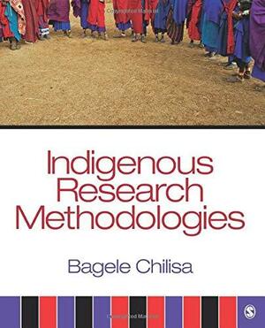 Indigenous Research Methodologies by Bagele Chilisa