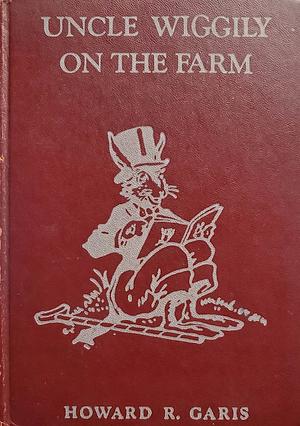 Uncle Wiggily on the Farm by Howard R. Garis