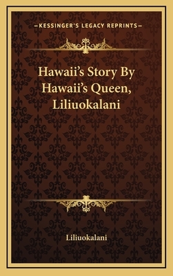 Hawaii's Story By Hawaii's Queen, Liliuokalani by Lili'uokalani