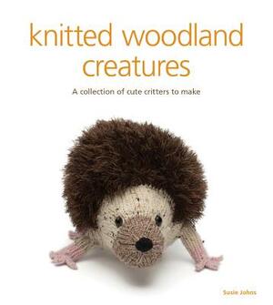 Knitted Woodland Creatures: A Collection of Cute Critters to Make by Susie Johns