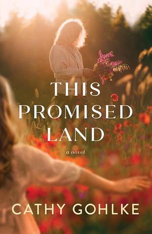 This Promised Land by Cathy Gohlke