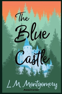 The Blue Castle - Annotated by L.M. Montgomery