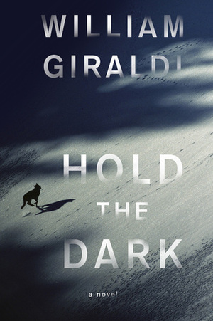 Hold the Dark by William Giraldi