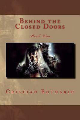 Behind the Closed Doors: Book Two by Cristian Butnariu