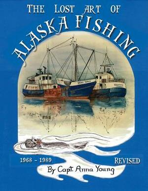 The Lost Art of Alaska Fishing by Anna Young