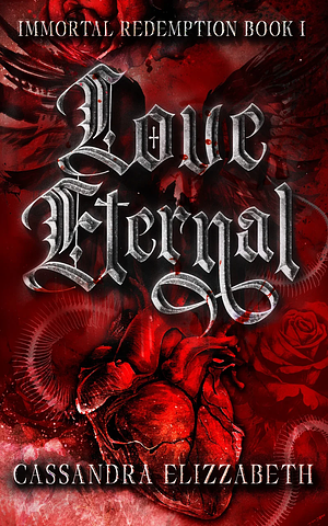 Love Eternal  by Cassandra Elizzabeth