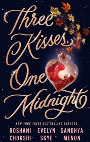Three Kisses, One Midnight by Sandhya Menon, Evelyn Skye, Roshani Chokshi