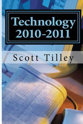 Technology 2010-2011: The complete collection of "Technology Today" columns by Scott Tilley