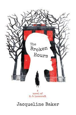 The Broken Hours: A Novel of H. P. Lovecraft by Jacqueline Baker
