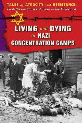 Living and Dying in Nazi Concentration Camps by Hallie Murray, Ann Byers