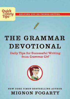 The Grammar Devotional: Daily Tips for Successful Writing from Grammar Girl (Tm) by Mignon Fogarty