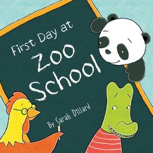 First Day at Zoo School by Sarah Dillard