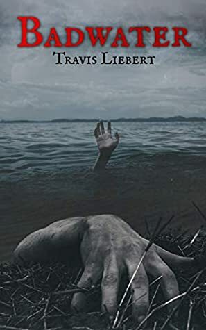 Badwater: A Horror Story (The Shattered God Mythos) by Travis Liebert