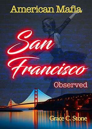 American Mafia: San Francisco Observed by Grace C. Stone