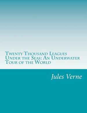 Twenty Thousand Leagues Under the Seas: An Underwater Tour of the World by Jules Verne