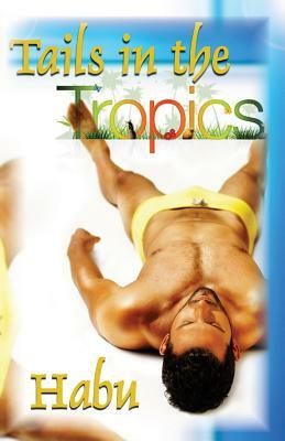 Tails in the Tropics: Hot men, steamy climates by Habu