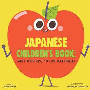 Japanese Children's Book: Raise Your Kids to Love Vegetables! by Roan White