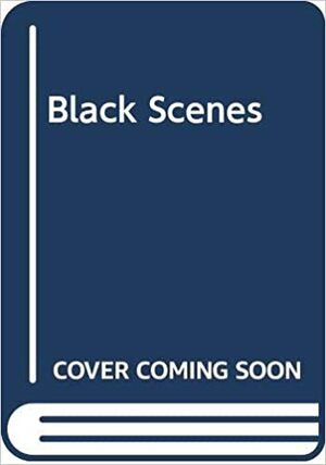 Black Scenes: Collection of Scenes from Plays Written by Black People about Black Experience by Alice Childress