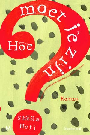 Hoe moet je zijn? by Sheila Heti