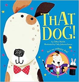 That Dog! by Gillian Shields, Cally Johnson-Isaacs