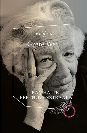 Tramhalte Beethovenstraat: Roman. Mit einer biographischen Notiz von Veit Johannes Schmiedinger, herausgegeben von Carsten Pfeiffer by John Barrett, Grete Weil