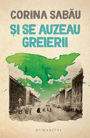 Și se auzeau greierii by Corina Sabău