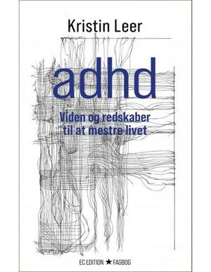 ADHD: Viden og redskaber til at mestre livet by Kristin Leer